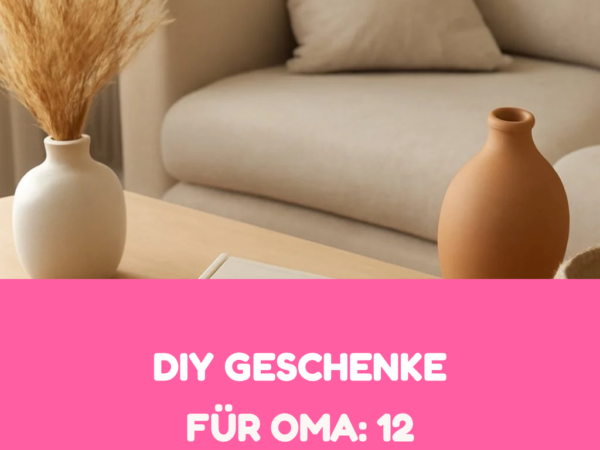 Diy Geschenke für Oma: 12 kreative Ideen zum Selbermachen