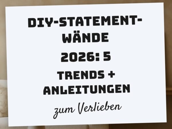 DIY-Statement-Wände 2026: 5 Trends + Anleitungen
