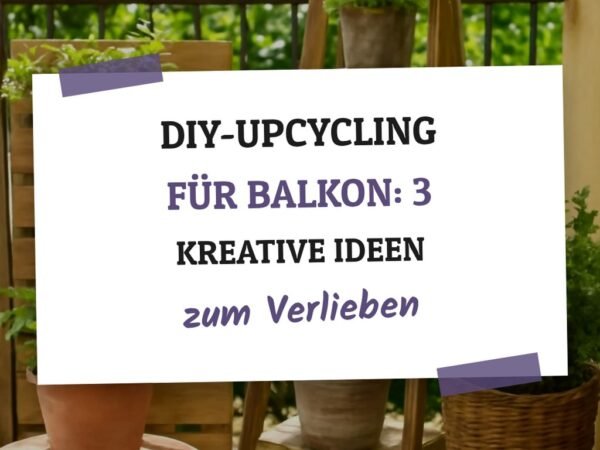 DIY-Upcycling für den Balkon: 3 kreative Ideen für Außenbereiche