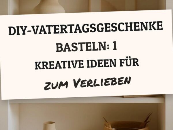 DIY-Vatertagsgeschenke basteln: 1 kreative Ideen für Papa