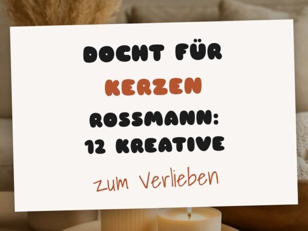 Docht für Kerzen Rossmann: 12 kreative Ideen zum Selbermachen