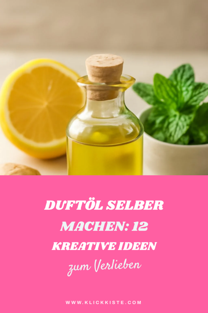 Duftöl Selber Machen: 12 kreative Ideen zum Selbermachen
