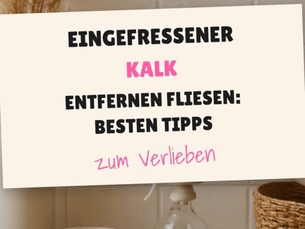Eingefressener Kalk Entfernen Fliesen: Die besten Tipps & Hausmittel