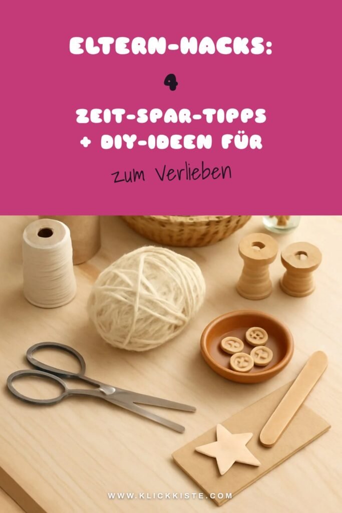 Eltern-Hacks: 4 Zeit-Spar-Tipps + DIY-Ideen für den Alltag
