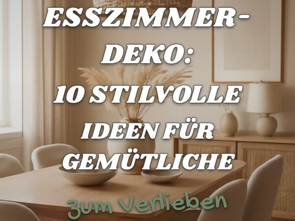 Esszimmer-Deko: 10 stilvolle Ideen für gemütliche Abende