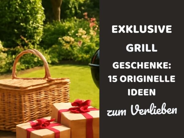 Exklusive Grill Geschenke: 15 originelle Ideen für 2026