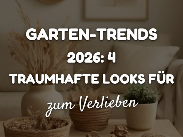 Garten-Trends 2026: 4 traumhafte Looks für dein Outdoor-Paradies
