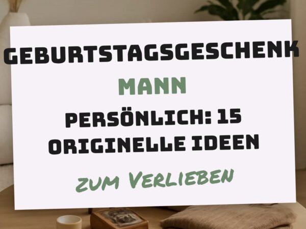 Geburtstagsgeschenk Mann Persönlich: 15 originelle Ideen für 2026