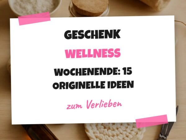 Geschenk Wellness Wochenende: 15 originelle Ideen für 2026