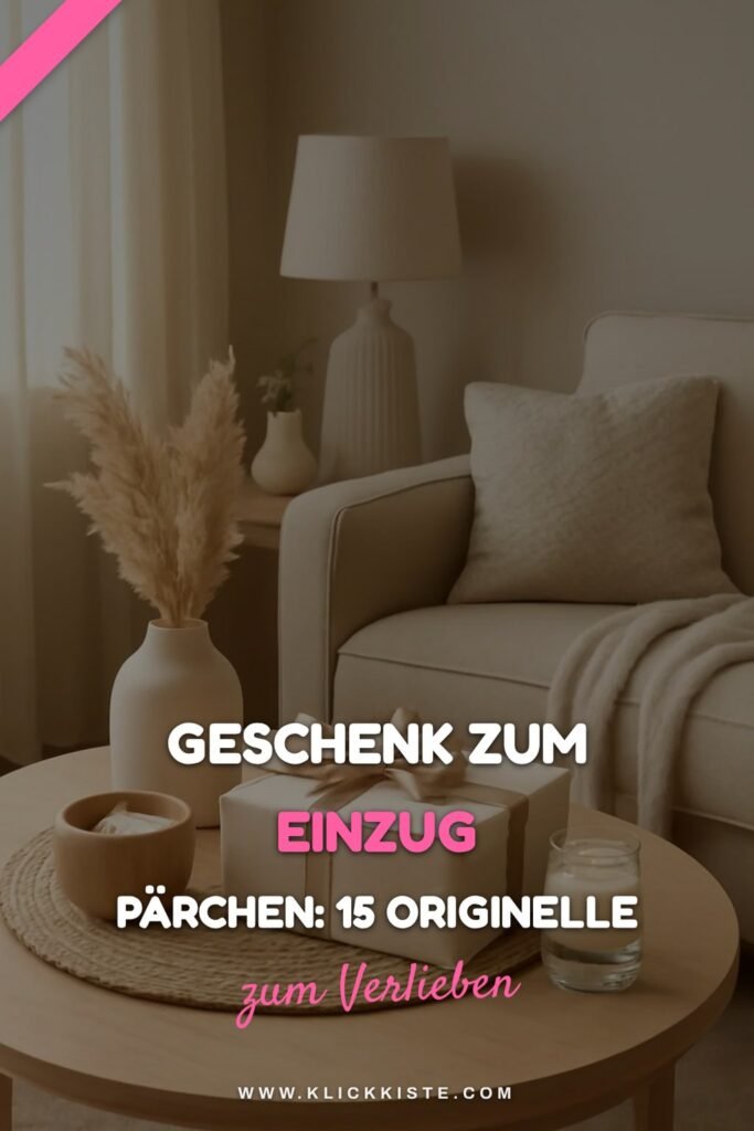 Geschenk zum Einzug Pärchen: 15 originelle Ideen für 2026