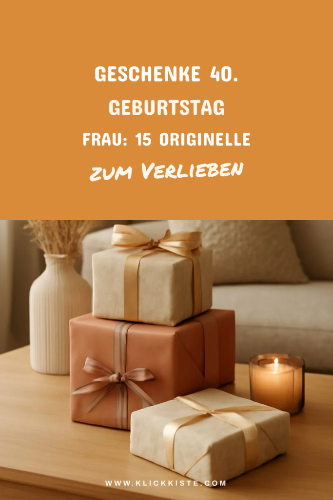 Geschenke 40. Geburtstag Frau: 15 originelle Ideen für 2026