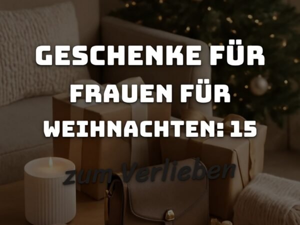 Geschenke für Frauen für Weihnachten: 15 originelle Ideen für 2026