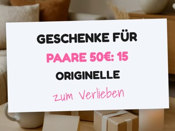 Geschenke für Paare 50€: 15 originelle Ideen für 2026