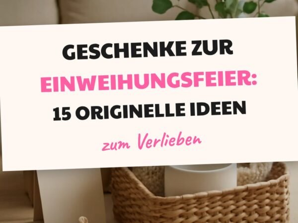 Geschenke zur Einweihungsfeier: 15 originelle Ideen für 2026