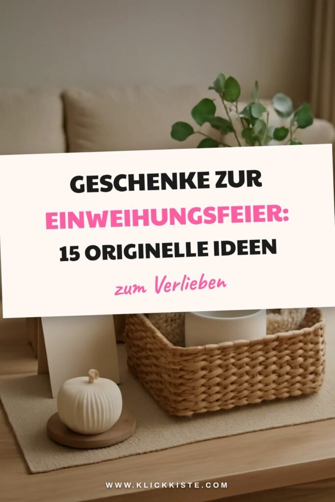 Geschenke zur Einweihungsfeier: 15 originelle Ideen für 2026