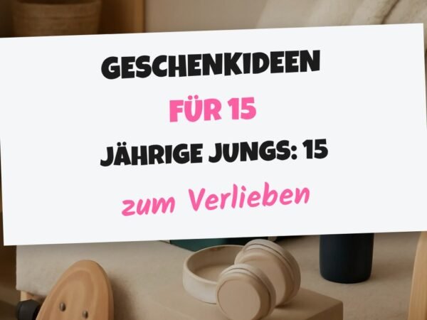 Geschenkideen für 15 Jährige Jungs: 15 originelle Ideen für 2026