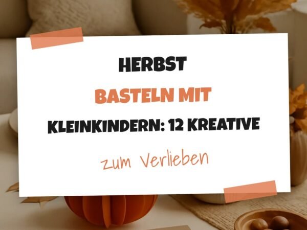 Herbst Basteln mit Kleinkindern: 12 kreative Ideen zum Selbermachen