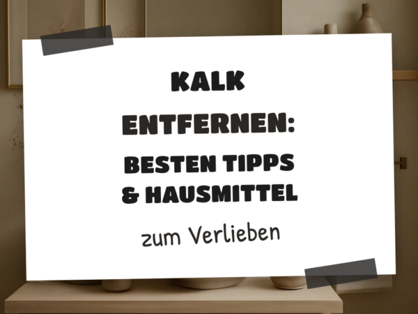 Kalk Entfernen: Die besten Tipps & Hausmittel