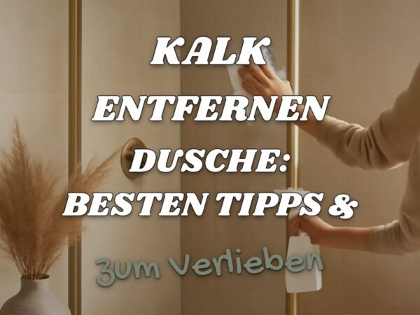 Kalk Entfernen Dusche: Die besten Tipps & Hausmittel