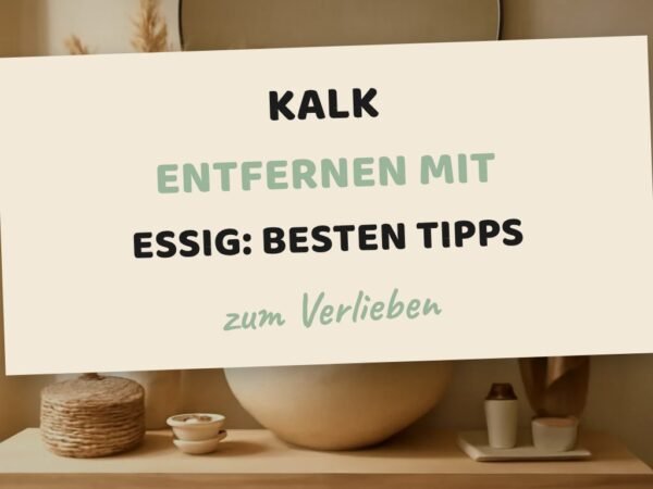 Kalk Entfernen mit Essig: Die besten Tipps & Hausmittel