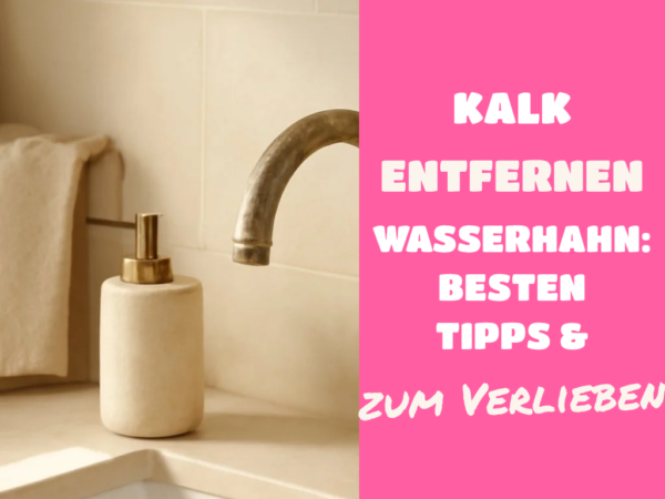 Kalk Entfernen Wasserhahn: Die besten Tipps & Hausmittel