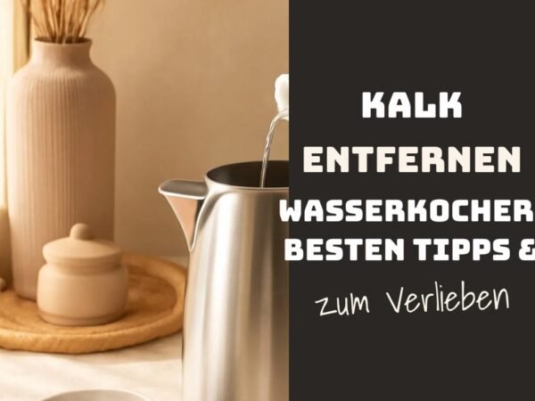 Kalk Entfernen Wasserkocher: Die besten Tipps & Hausmittel