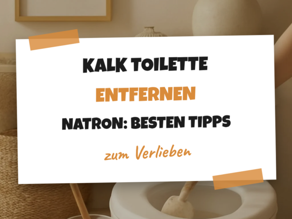 Kalk Toilette Entfernen Natron: Die besten Tipps & Hausmittel
