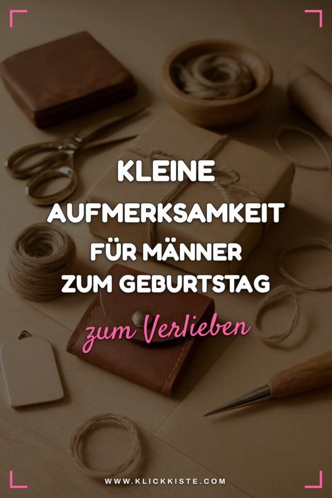 Kleine Aufmerksamkeit für Männer zum Geburtstag: 15 originelle Ideen für 2026