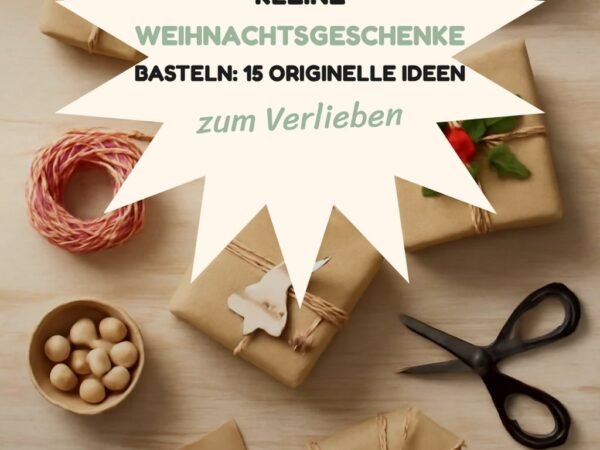 Kleine Weihnachtsgeschenke Basteln: 15 originelle Ideen für 2026