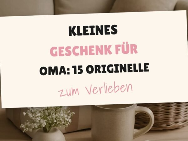 Kleines Geschenk für Oma: 15 originelle Ideen für 2026