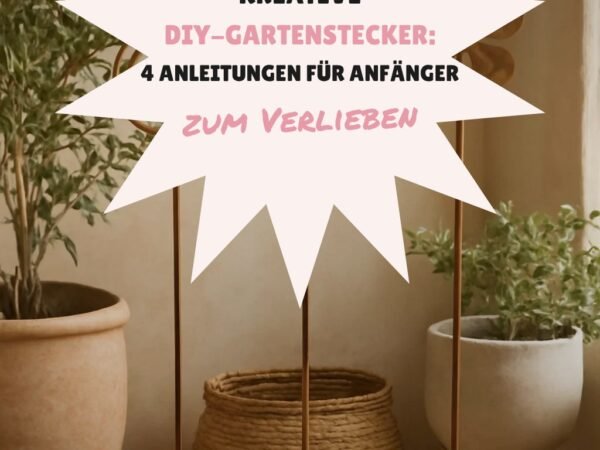 Kreative DIY-Gartenstecker: 4 Anleitungen für Anfänger + Profis