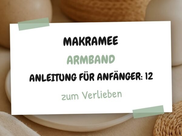 Makramee Armband Anleitung für Anfänger: 12 kreative Ideen zum Selbermachen