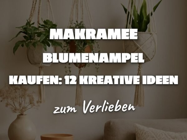 Makramee Blumenampel Kaufen: 12 kreative Ideen zum Selbermachen