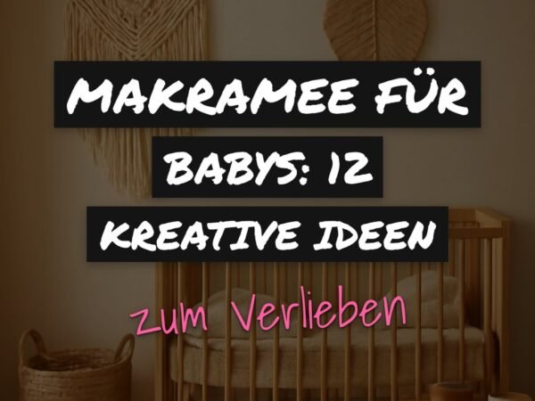 Makramee für Babys: 12 kreative Ideen zum Selbermachen