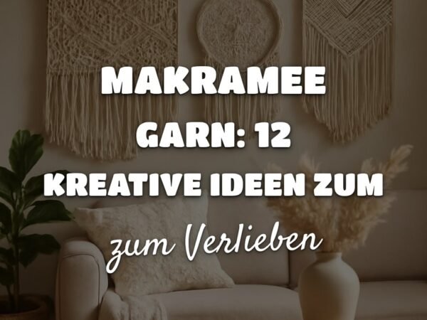 Makramee Garn: 12 kreative Ideen zum Selbermachen