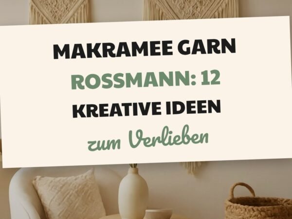 Makramee Garn Rossmann: 12 kreative Ideen zum Selbermachen