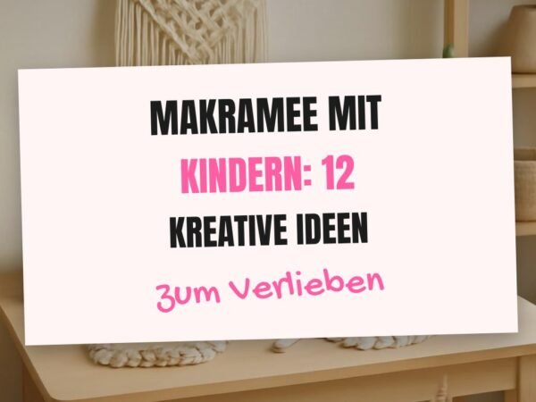 Makramee mit Kindern: 12 kreative Ideen zum Selbermachen