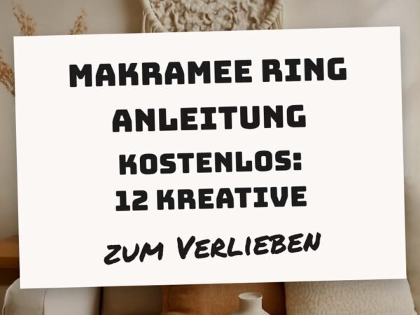 Makramee Ring Anleitung Kostenlos: 12 kreative Ideen zum Selbermachen