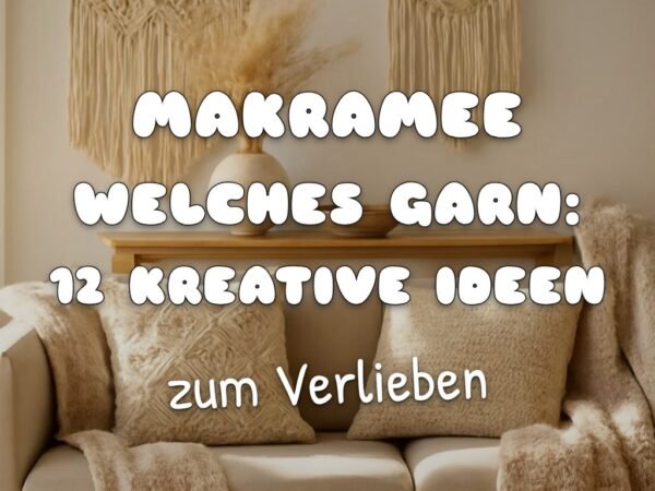 Makramee Welches Garn: 12 kreative Ideen zum Selbermachen