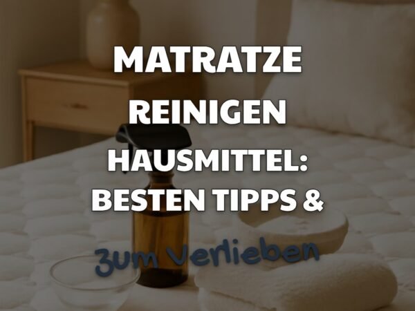 Matratze Reinigen Hausmittel: Die besten Tipps & Hausmittel