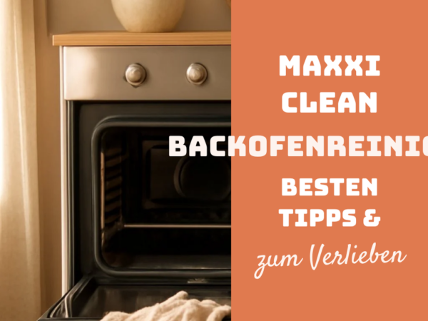 Maxxi Clean Backofenreiniger: Die besten Tipps & Hausmittel