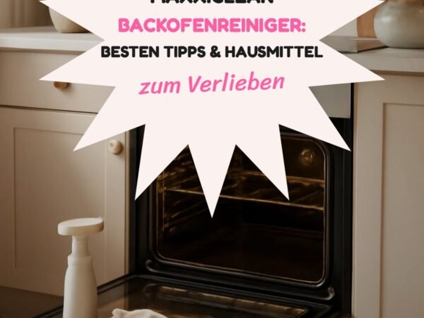 Maxxiclean Backofenreiniger: Die besten Tipps & Hausmittel