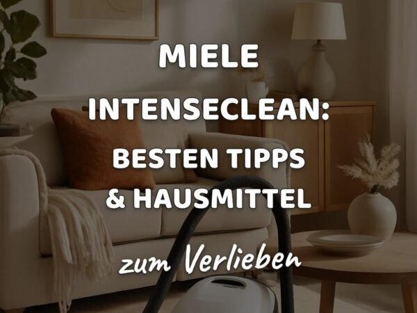 Miele Intenseclean: Die besten Tipps & Hausmittel