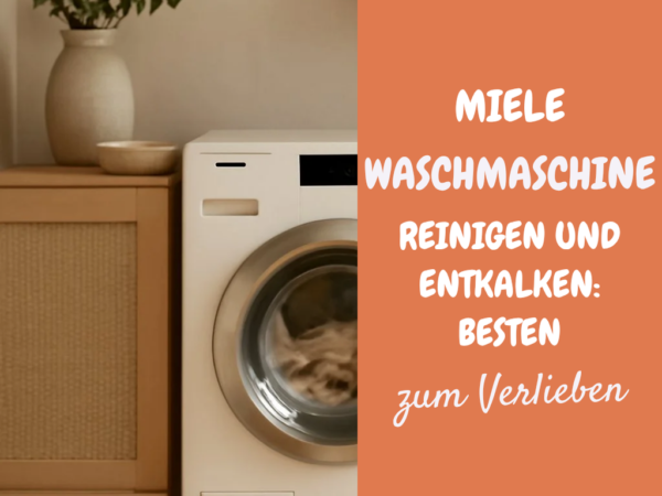 Miele Waschmaschine Reinigen und Entkalken: Die besten Tipps & Hausmittel