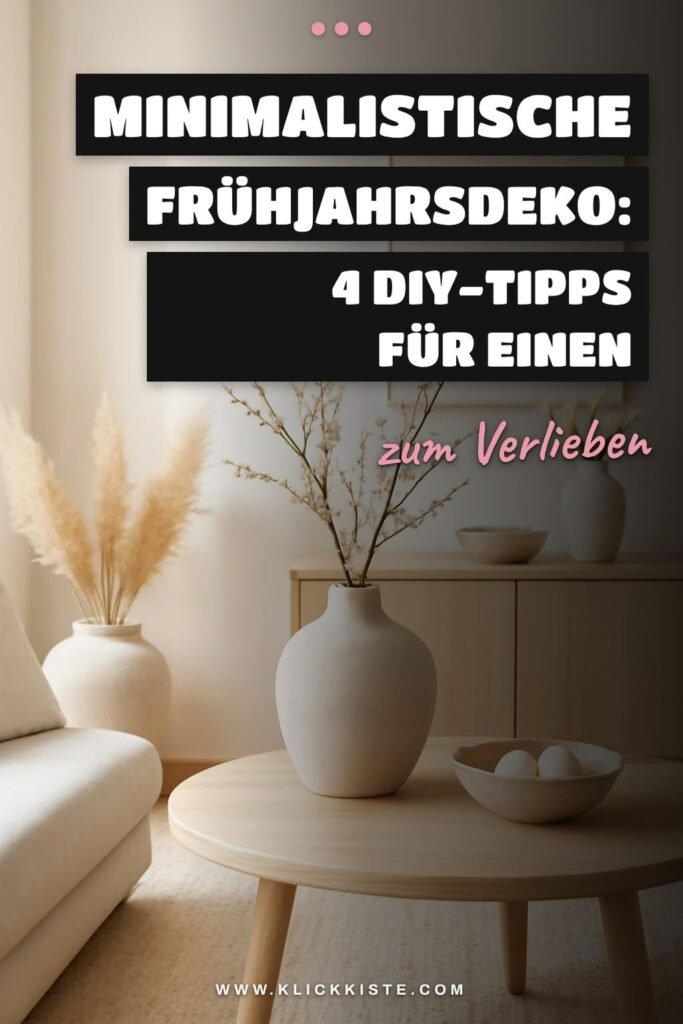 Minimalistische Frühjahrsdeko: 4 DIY-Tipps für einen frischen Start