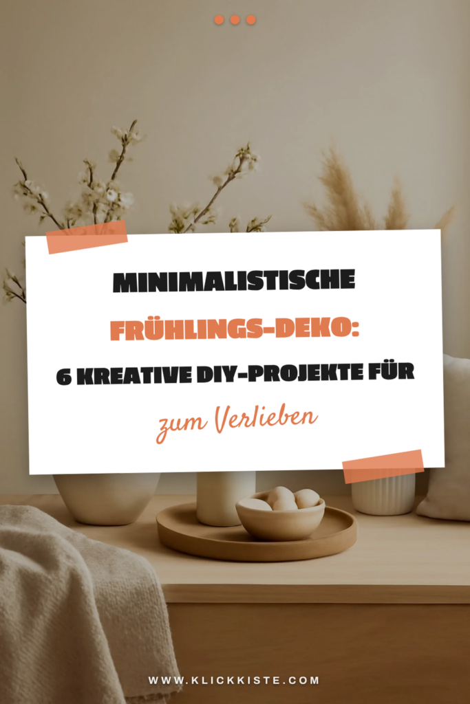 Minimalistische Frühlings-Deko: 6 kreative DIY-Projekte für jeden Raum