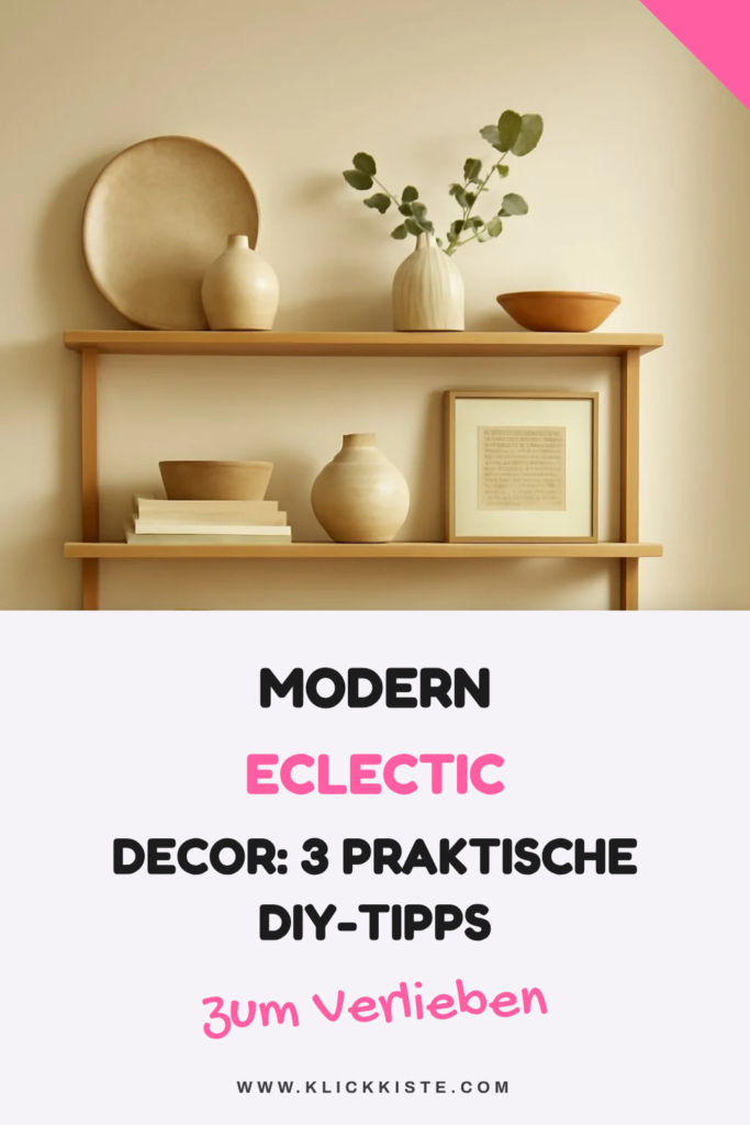 Modern Eclectic Decor: 3 praktische DIY-Tipps für deinen Raum