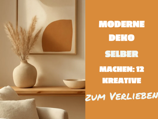 Moderne Deko Selber Machen: 12 kreative Ideen zum Selbermachen