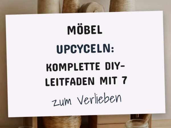 Möbel upcyceln: Der komplette DIY-Leitfaden mit 7 Anleitungen