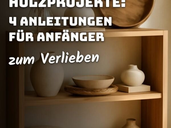 Nachhaltige DIY-Holzprojekte: 4 Anleitungen für Anfänger